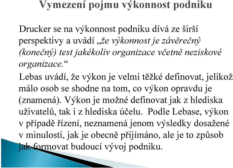 Lebas uvádí, že výkon je velmi těžké definovat, jelikož málo osob se shodne na tom, co výkon opravdu je (znamená).