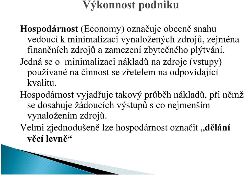 Jedná se o minimalizaci nákladů na zdroje (vstupy) používané na činnost se zřetelem na odpovídající kvalitu.