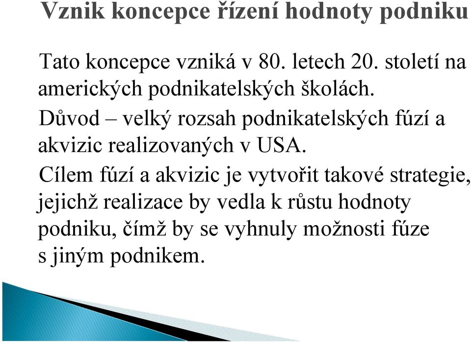 Důvod velký rozsah podnikatelských fúzí a akvizic realizovaných v USA.