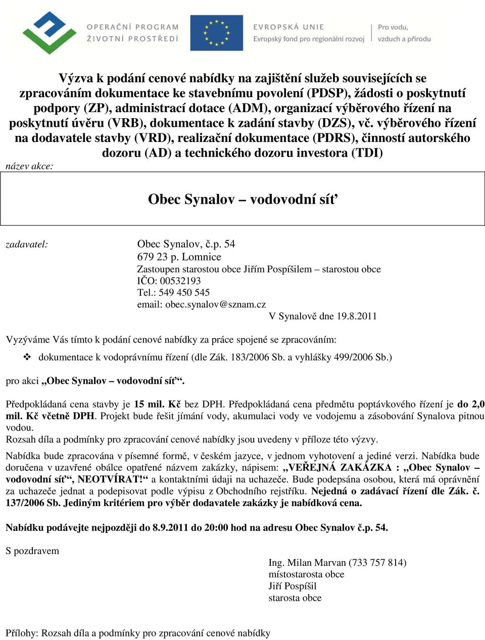 výběrového řízení na dodavatele stavby (VRD), realizační dokumentace (PDRS), činností autorského dozoru (AD) a technického dozoru investora (TDI) název akce: Obec Synalov vodovodní síť zadavatel: