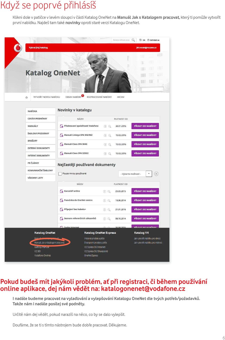 Pokud budeš mít jakýkoli problém, ať při registraci, či během používání online aplikace, dej nám vědět na: katalogonenet@vodafone.