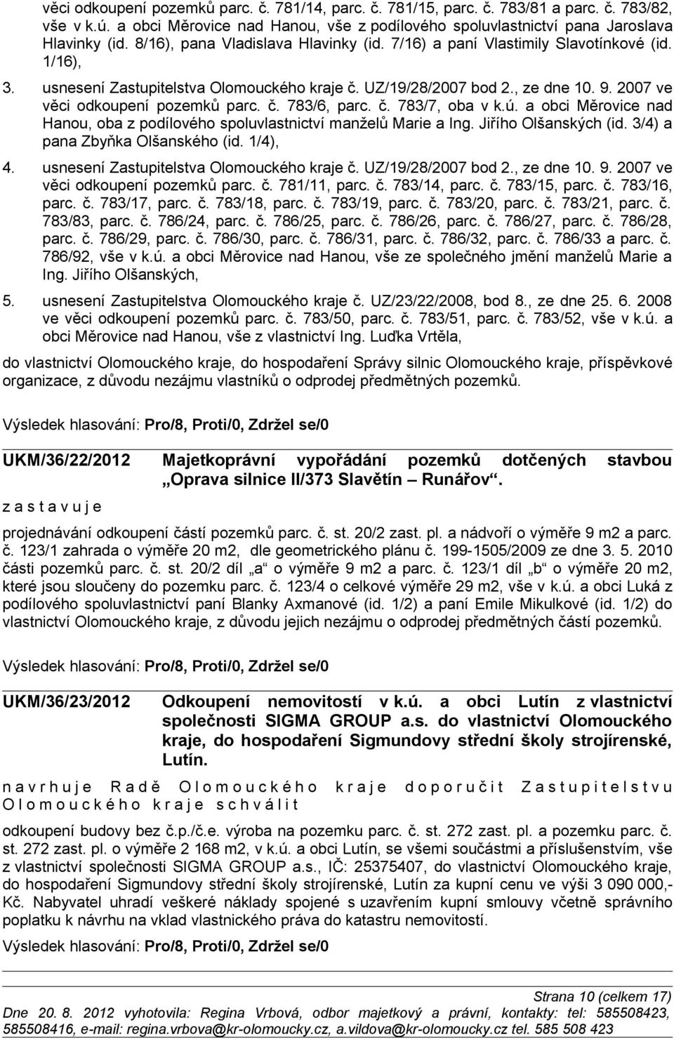 2007 ve věci odkoupení pozemků parc. č. 783/6, parc. č. 783/7, oba v k.ú. a obci Měrovice nad Hanou, oba z podílového spoluvlastnictví manželů Marie a Ing. Jiřího Olšanských (id.