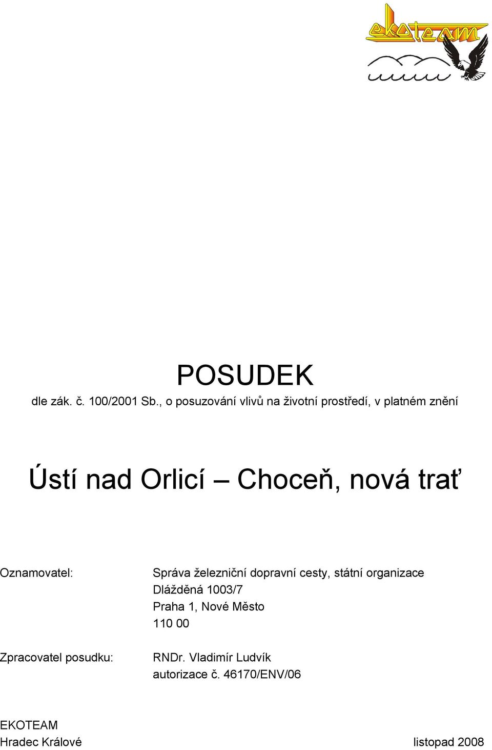 nová trať Oznamovatel: Zpracovatel posudku: Správa železniční dopravní cesty, státní