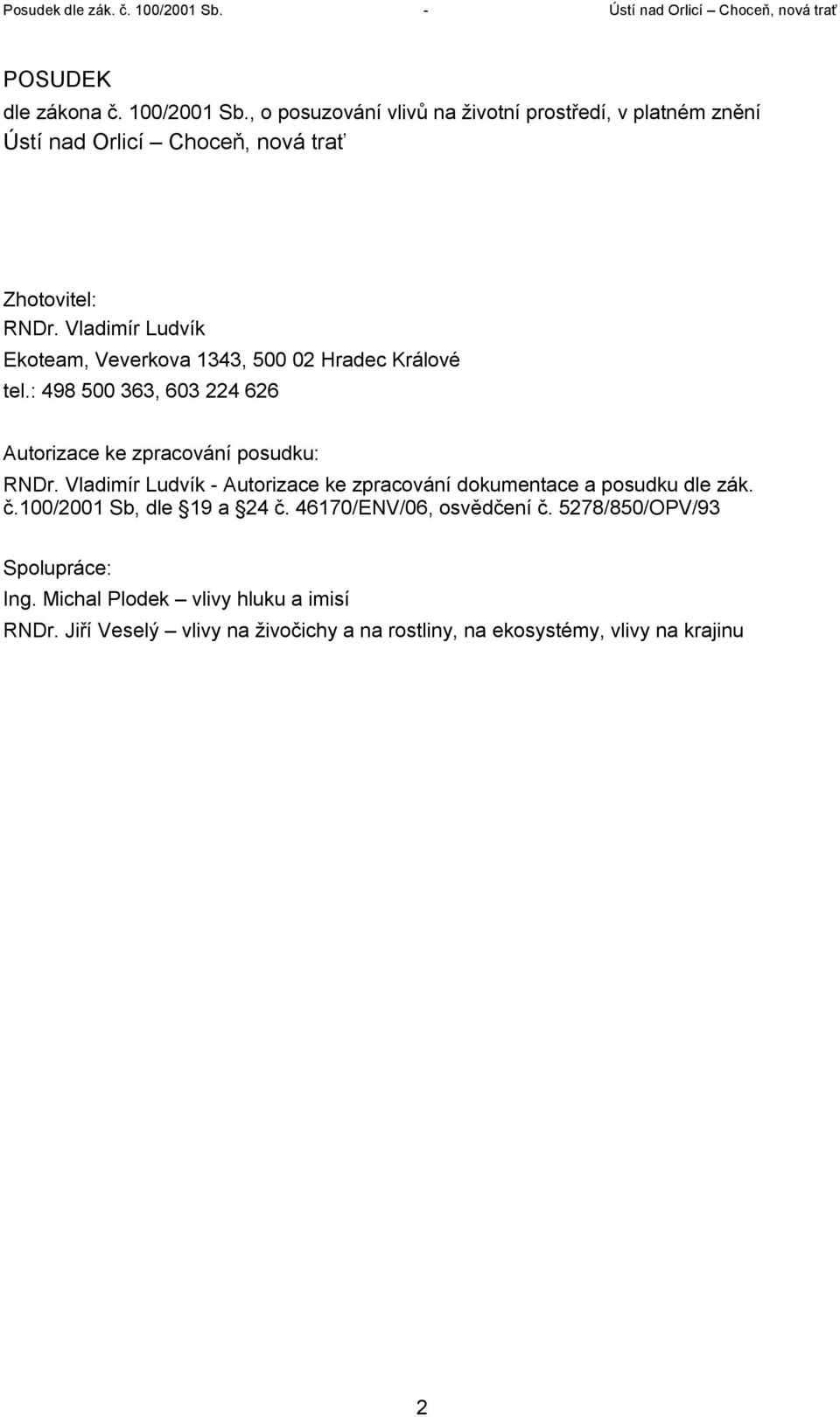Vladimír Ludvík Ekoteam, Veverkova 1343, 500 02 Hradec Králové tel.: 498 500 363, 603 224 626 Autorizace ke zpracování posudku: RNDr.