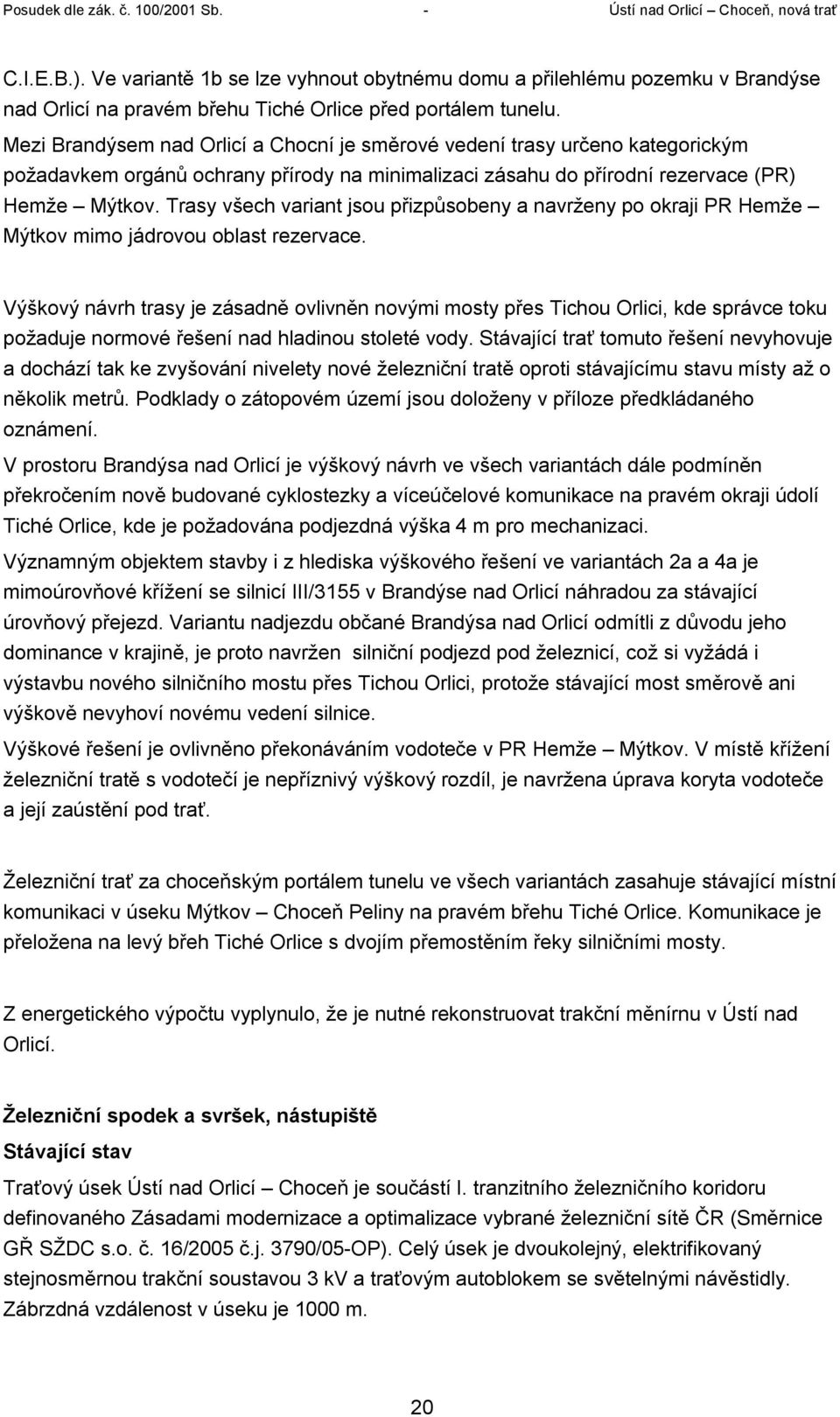 Trasy všech variant jsou přizpůsobeny a navrženy po okraji PR Hemže Mýtkov mimo jádrovou oblast rezervace.