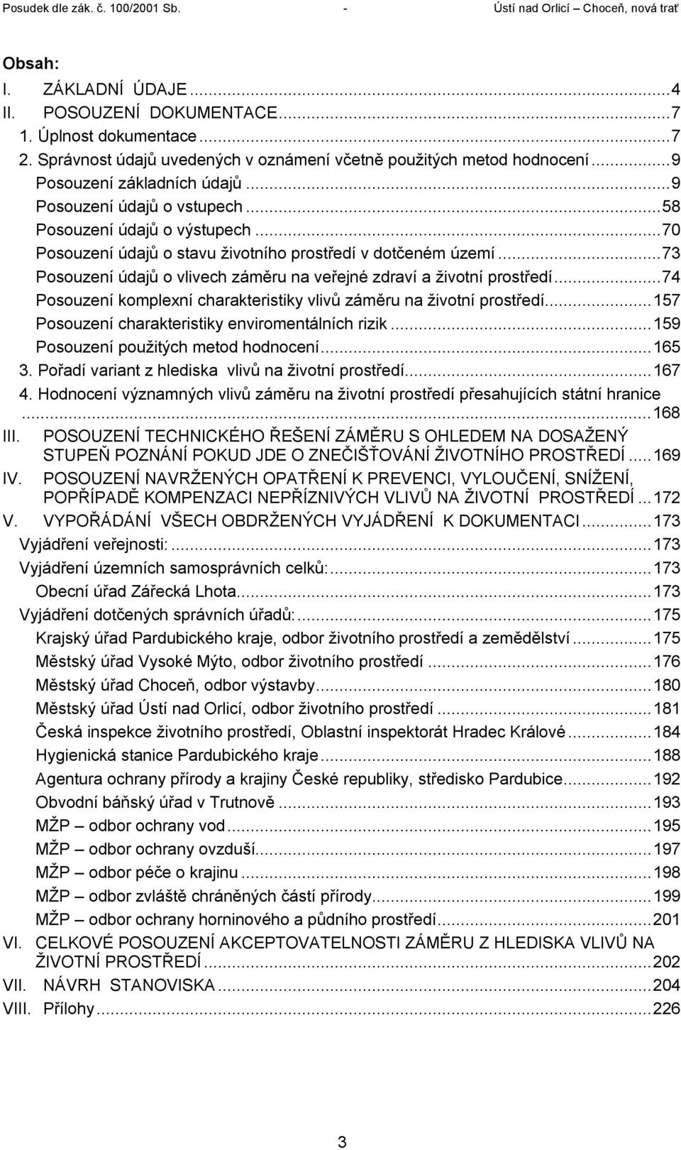 ..73 Posouzení údajů o vlivech záměru na veřejné zdraví a životní prostředí...74 Posouzení komplexní charakteristiky vlivů záměru na životní prostředí.