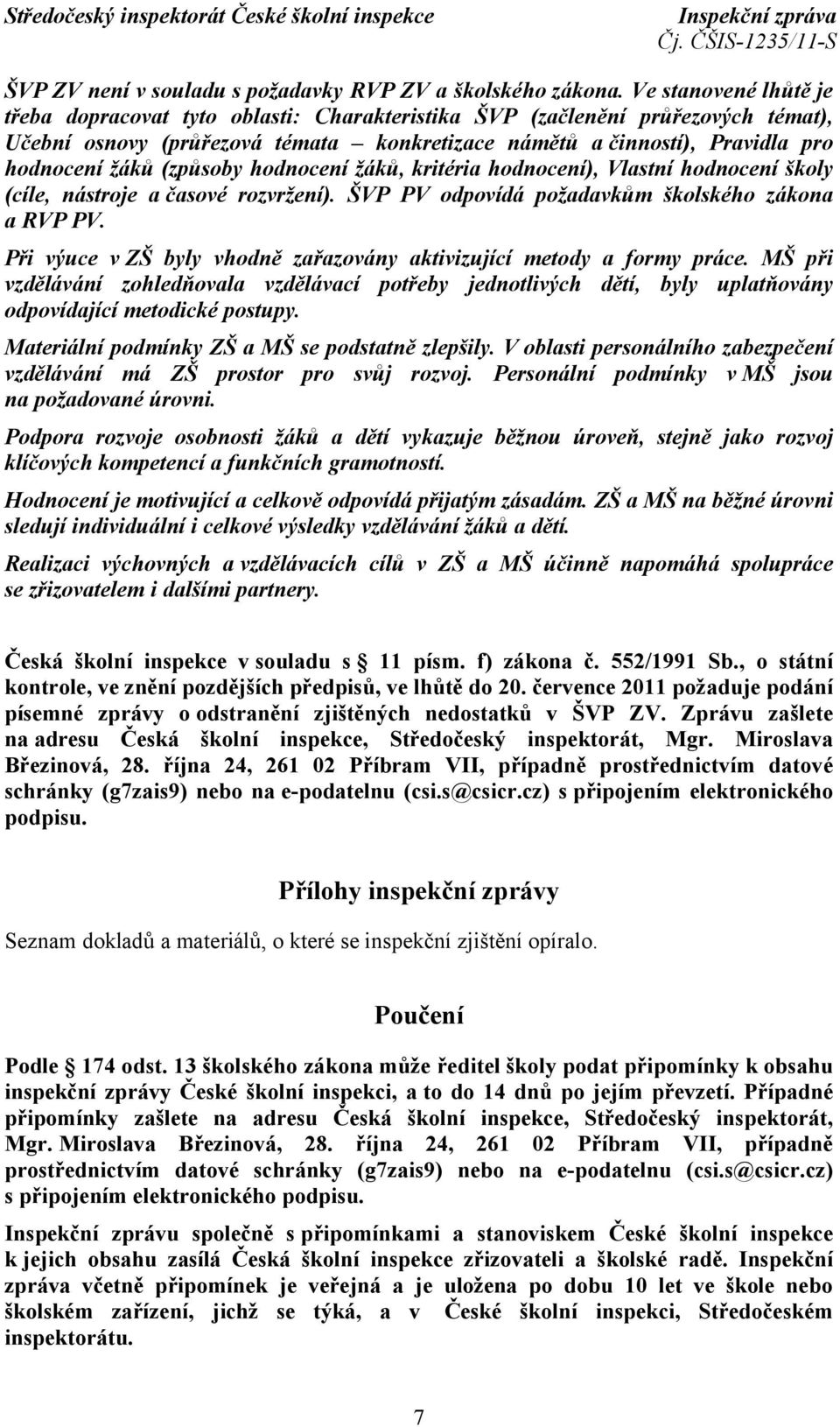 (způsoby hodnocení žáků, kritéria hodnocení), Vlastní hodnocení školy (cíle, nástroje a časové rozvržení). ŠVP PV odpovídá požadavkům školského zákona a RVP PV.