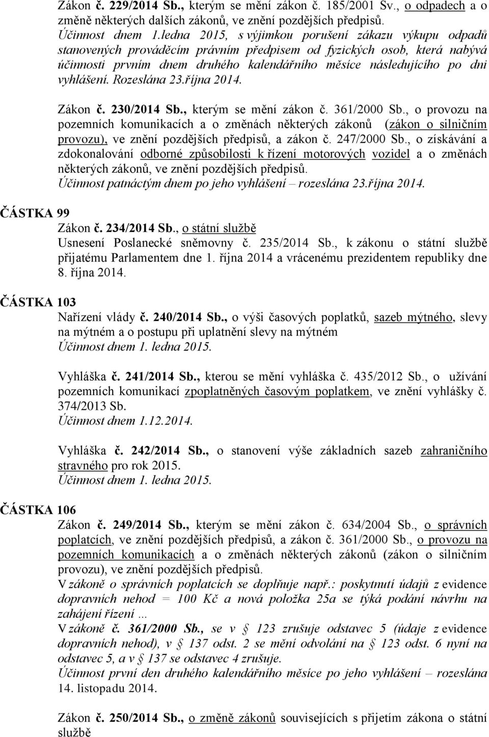 vyhlášení. Rozeslána 23.října 2014. Zákon č. 230/2014 Sb., kterým se mění zákon č. 361/2000 Sb.