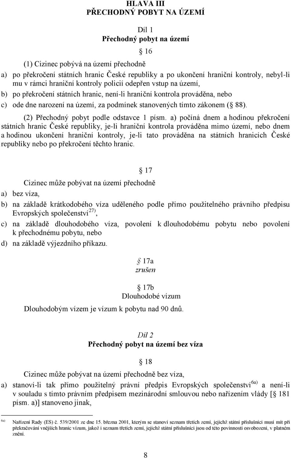 zákonem ( 88). (2) Přechodný pobyt podle odstavce 1 písm.