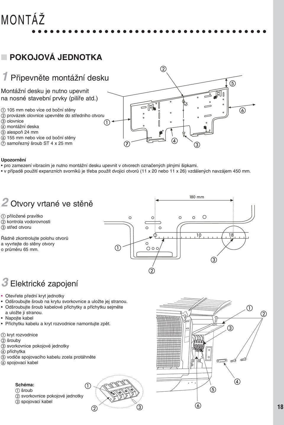 zamezení vibracím je nutno montáïní desku upevnit v otvorech oznaãen ch pln mi ipkami.