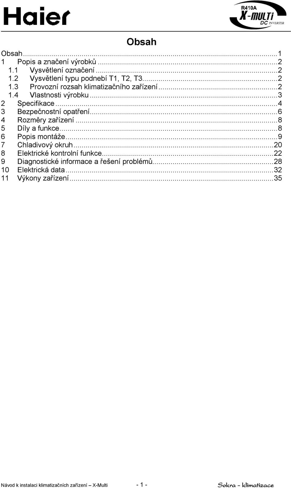 ..8 6 Popis montáže...9 7 Chladivový okruh...20 8 Elektrické kontrolní funkce...22 9 Diagnostické informace a řešení problémů.