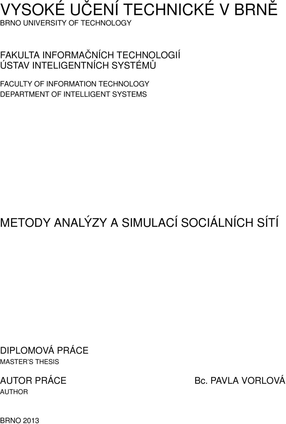 TECHNOLOGY DEPARTMENT OF INTELLIGENT SYSTEMS METODY ANALÝZY A SIMULACÍ