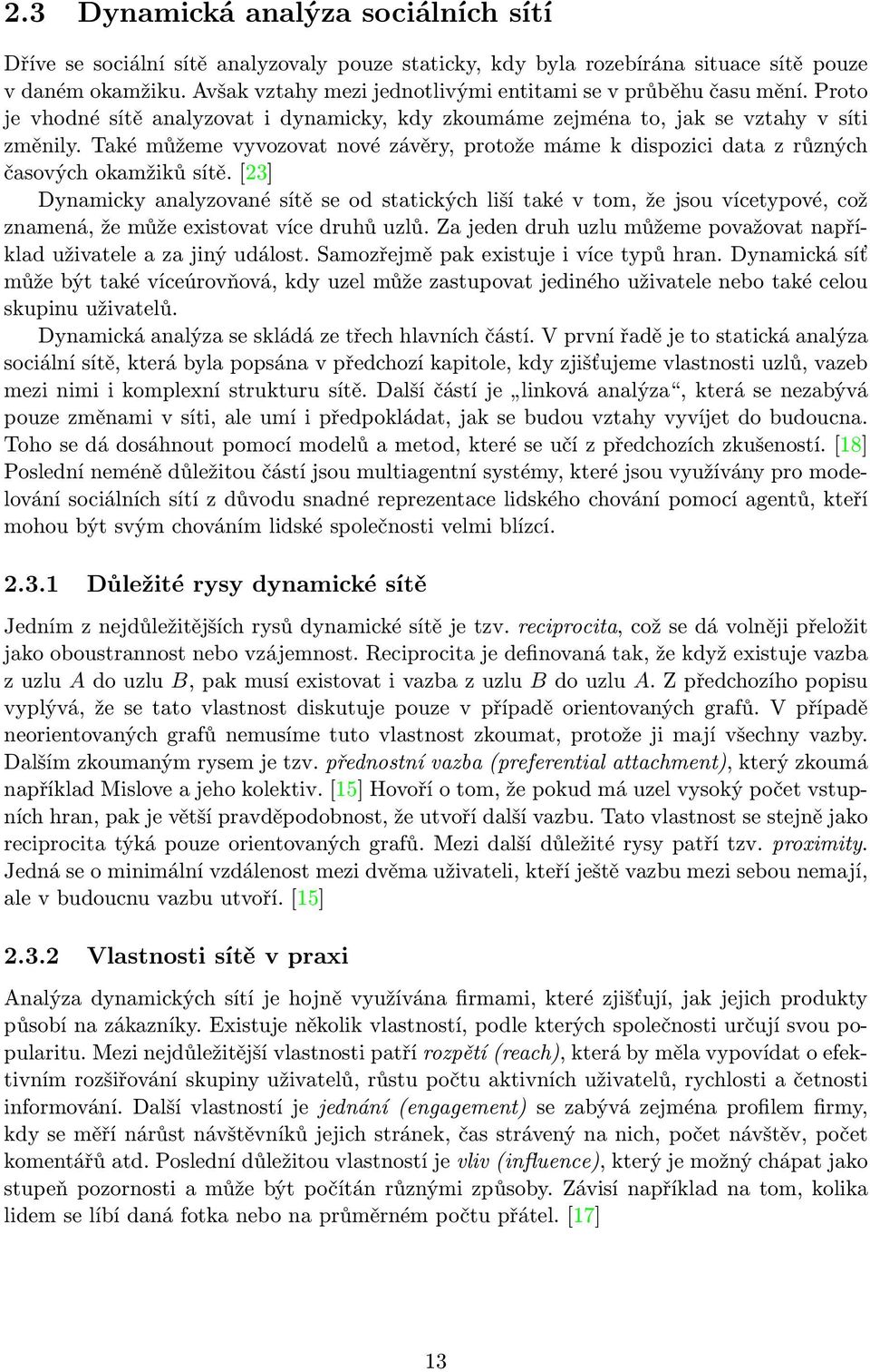 Také můžeme vyvozovat nové závěry, protože máme k dispozici data z různých časových okamžiků sítě.