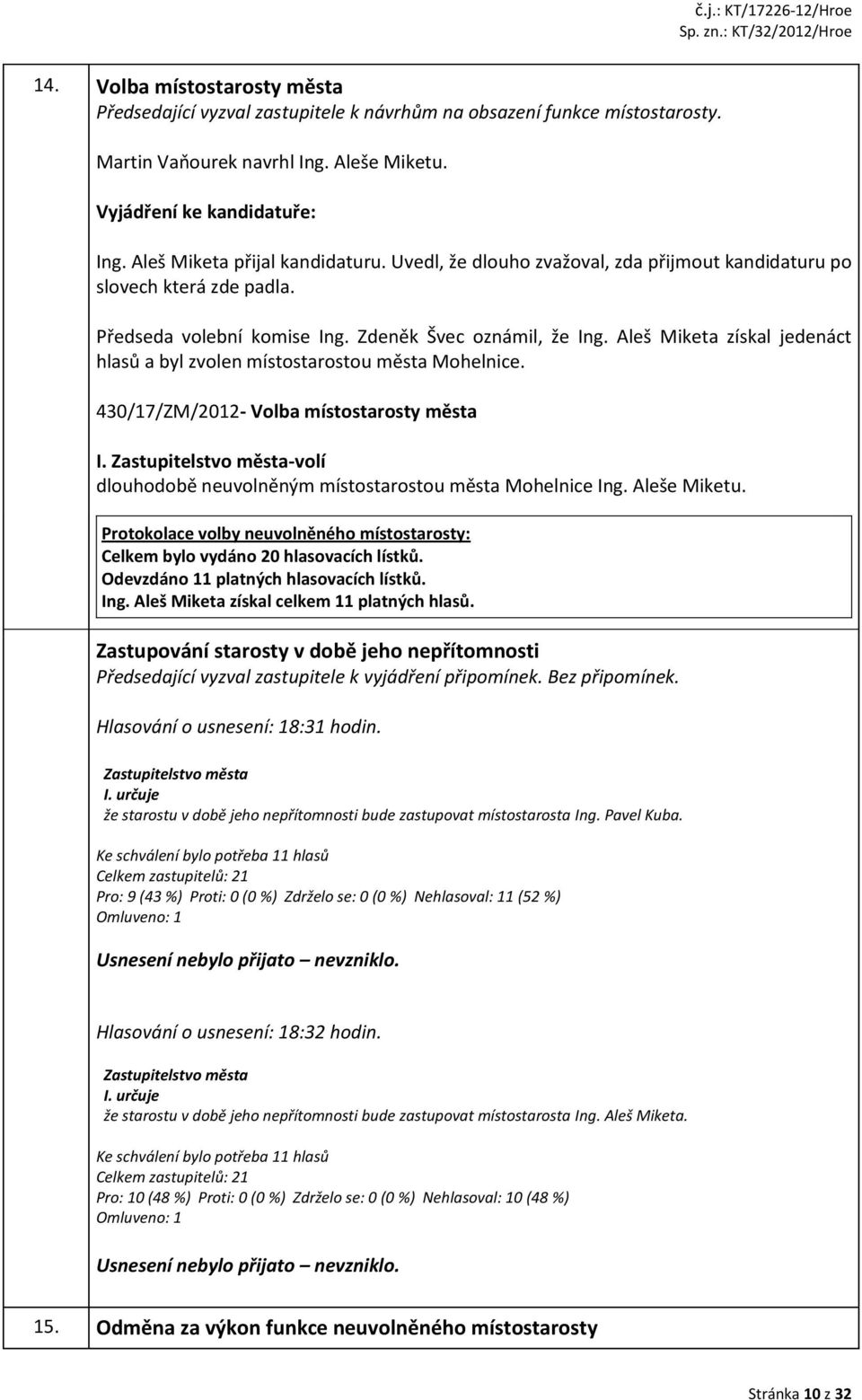 Aleš Miketa získal jedenáct hlasů a byl zvolen místostarostou města Mohelnice. 430/17/ZM/2012- Volba místostarosty města I.