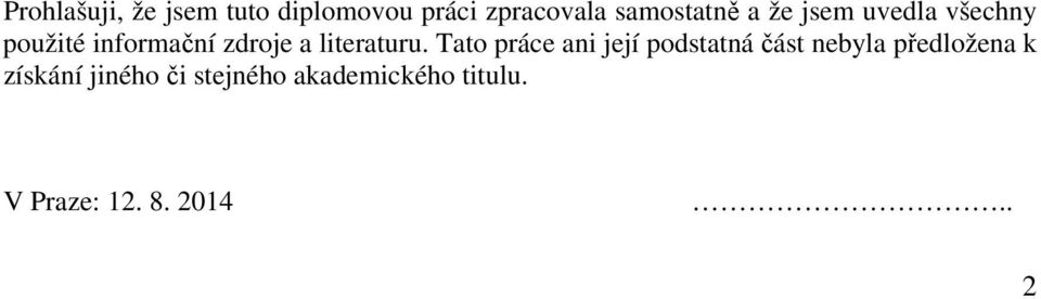 Tato práce ani její podstatná část nebyla předložena k získání