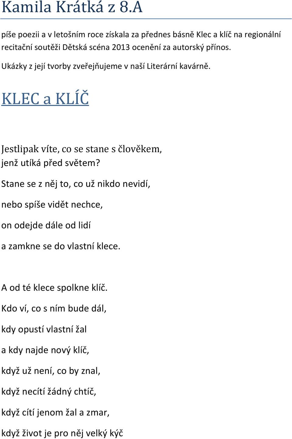 Kamila Krátká z 8.A. KLEC a KLÍČ. Jestlipak víte, co se stane s člověkem,  jenž utíká před světem? Stane se z něj to, co už nikdo nevidí, - PDF Free  Download