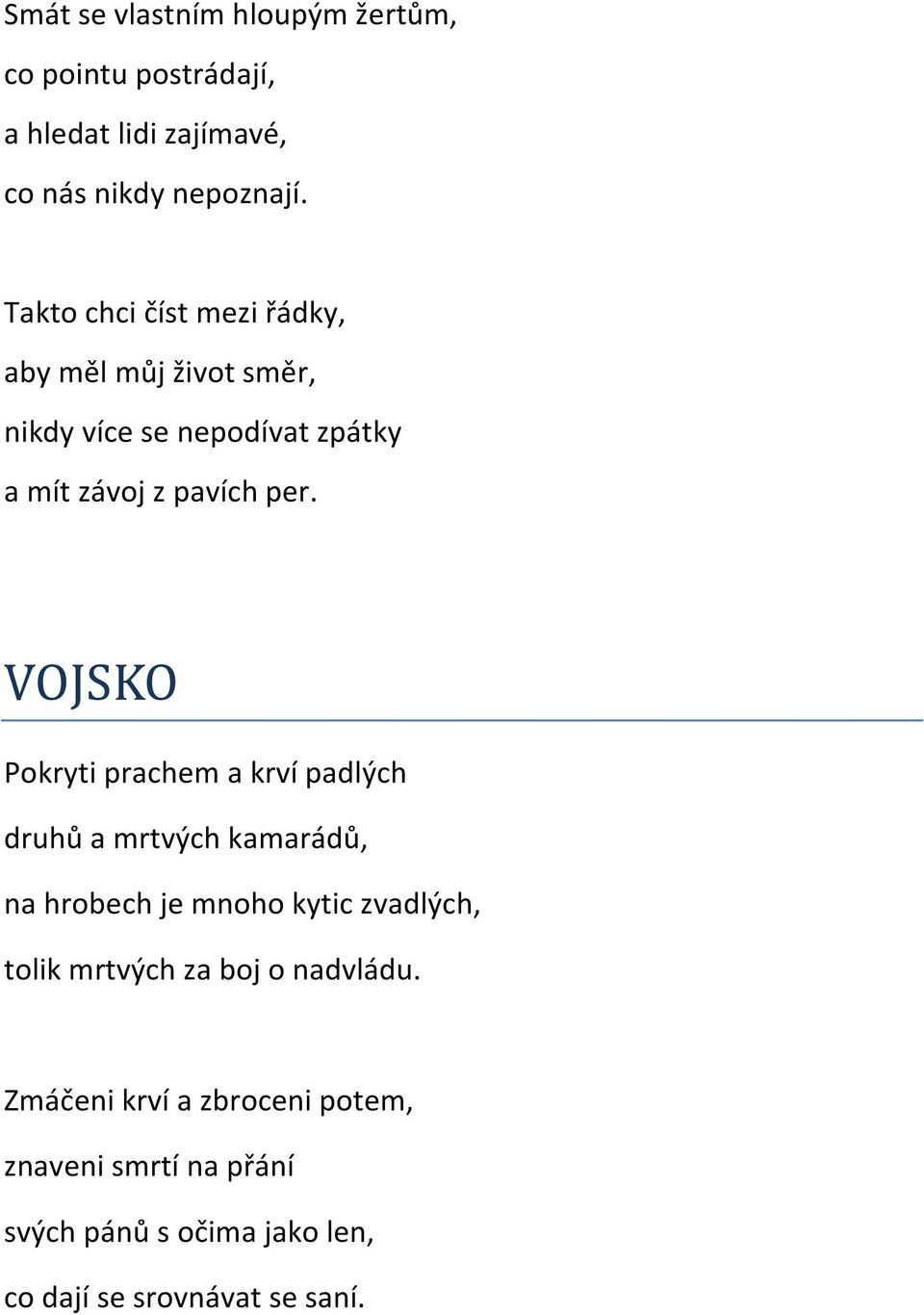 VOJSKO Pokryti prachem a krví padlých druhů a mrtvých kamarádů, na hrobech je mnoho kytic zvadlých, tolik mrtvých