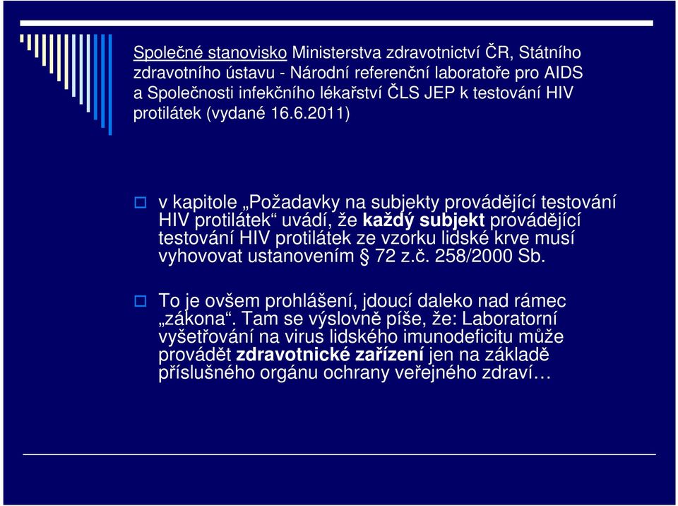 6.2011) v kapitole Požadavky na subjekty provádějící testování HIV protilátek uvádí, že každý subjekt provádějící testování HIV protilátek ze vzorku lidské krve