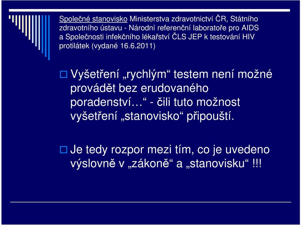 6.2011) Vyšetření rychlým testem není možné provádět bez erudovaného poradenství -čili tuto možnost