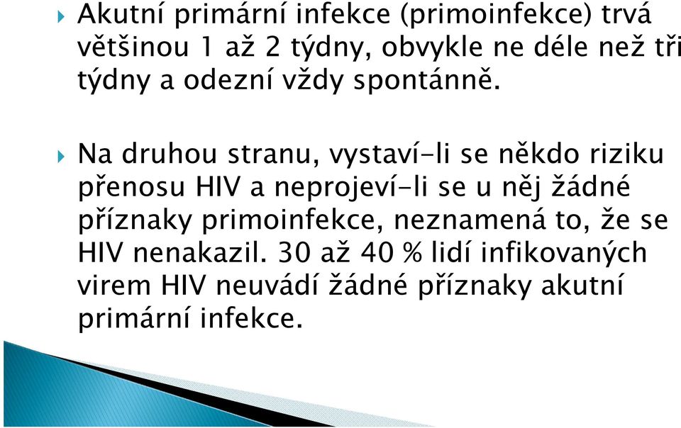 Na druhou stranu, vystaví-li se někdo riziku přenosu HIV a neprojeví-li se u něj žádné