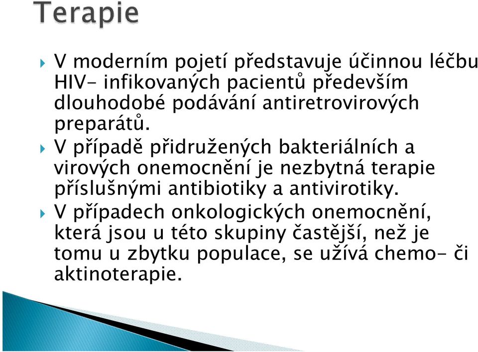 V případě přidružených bakteriálních a virových onemocnění je nezbytná terapie příslušnými