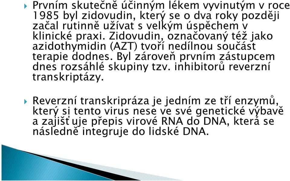 Byl zároveň prvním zástupcem dnes rozsáhlé skupiny tzv. inhibitorů reverzní transkriptázy.