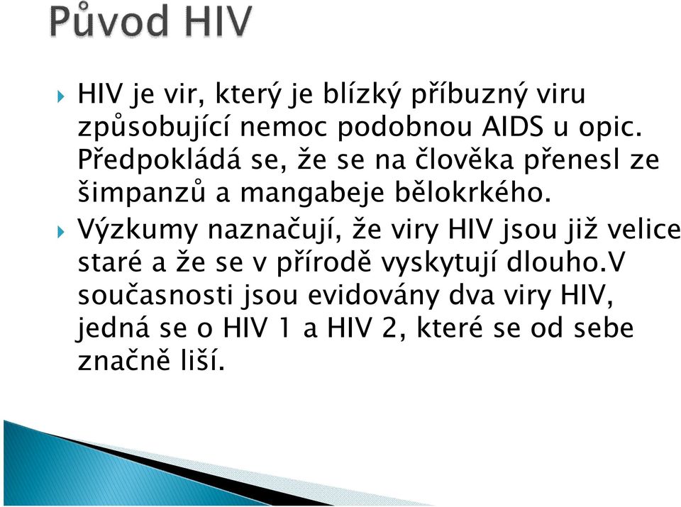 Výzkumy naznačují, že viry HIV jsou již velice staré a že se v přírodě vyskytují