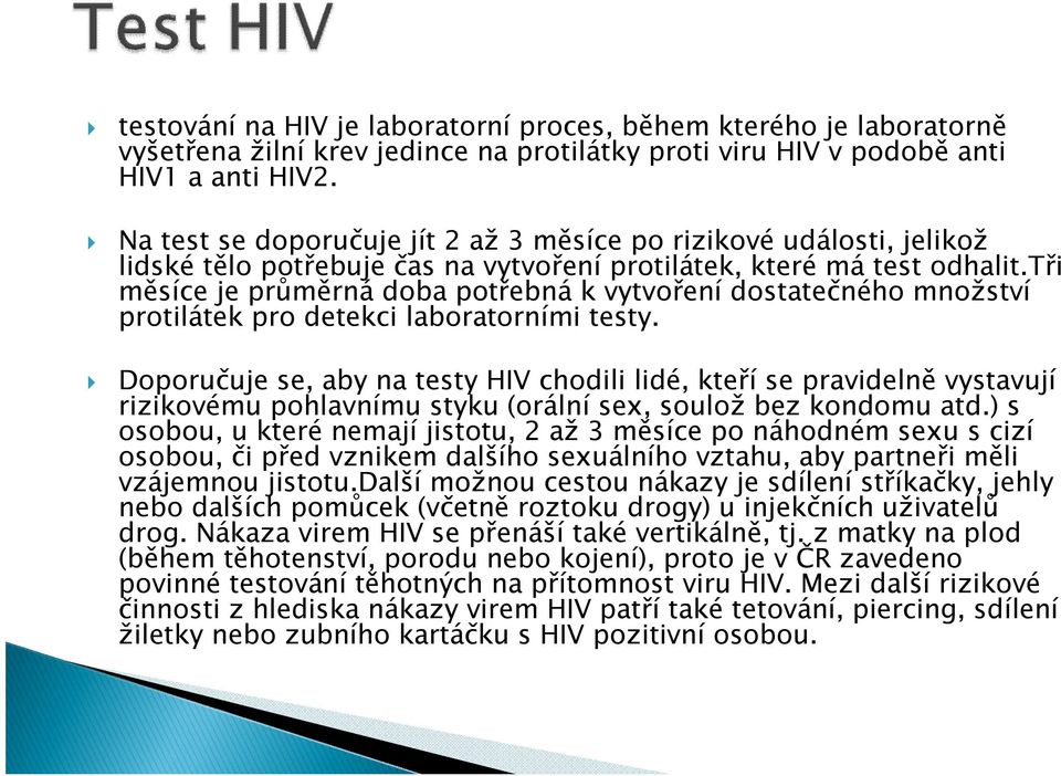 tři měsíce je průměrná doba potřebná k vytvoření dostatečného množství protilátek pro detekci laboratorními testy.