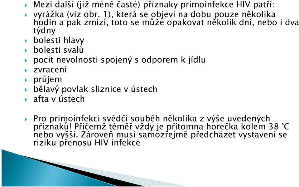 bolesti svalů pocit nevolnosti spojený s odporem k jídlu zvracení průjem bělavý povlak sliznice v ústech afta v ústech Pro