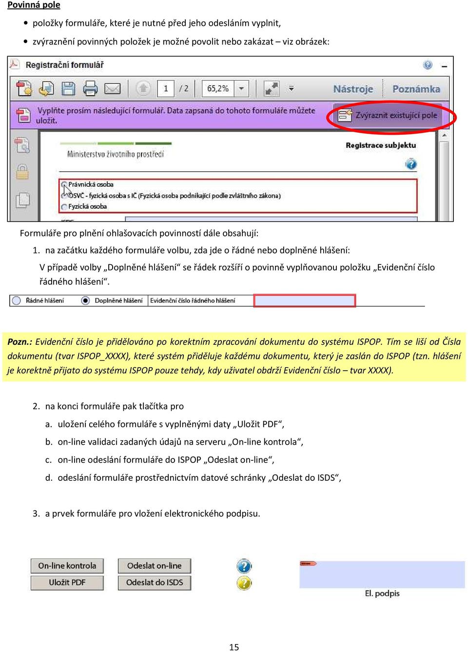 Pozn.: Evidenční číslo je přidělováno po korektním zpracování dokumentu do systému ISPOP.