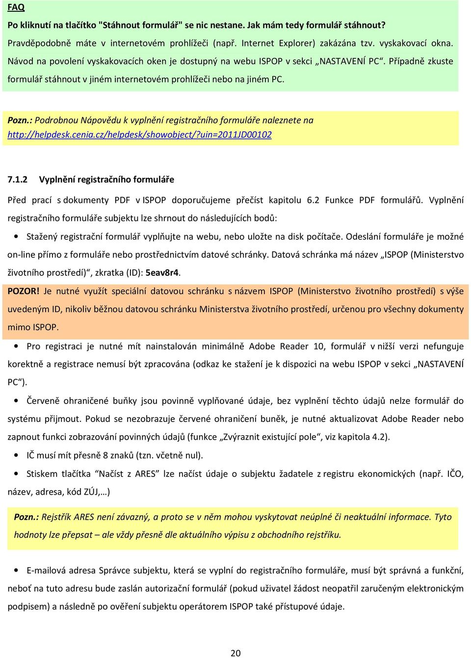 : Podrobnou Nápovědu k vyplnění registračního formuláře naleznete na http://helpdesk.cenia.cz/helpdesk/showobject/?uin=2011