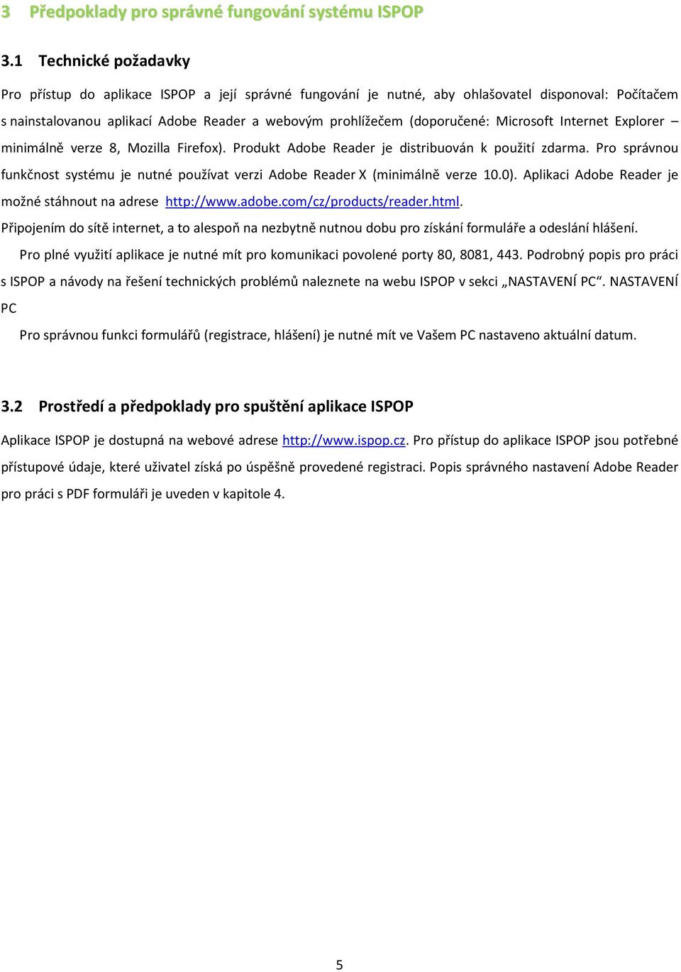 Microsoft Internet Explorer minimálně verze 8, Mozilla Firefox). Produkt Adobe Reader je distribuován k použití zdarma.