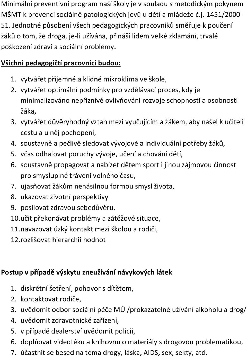 Všichni pedagogičtí pracovníci budou: 1. vytvářet příjemné a klidné mikroklima ve škole, 2.