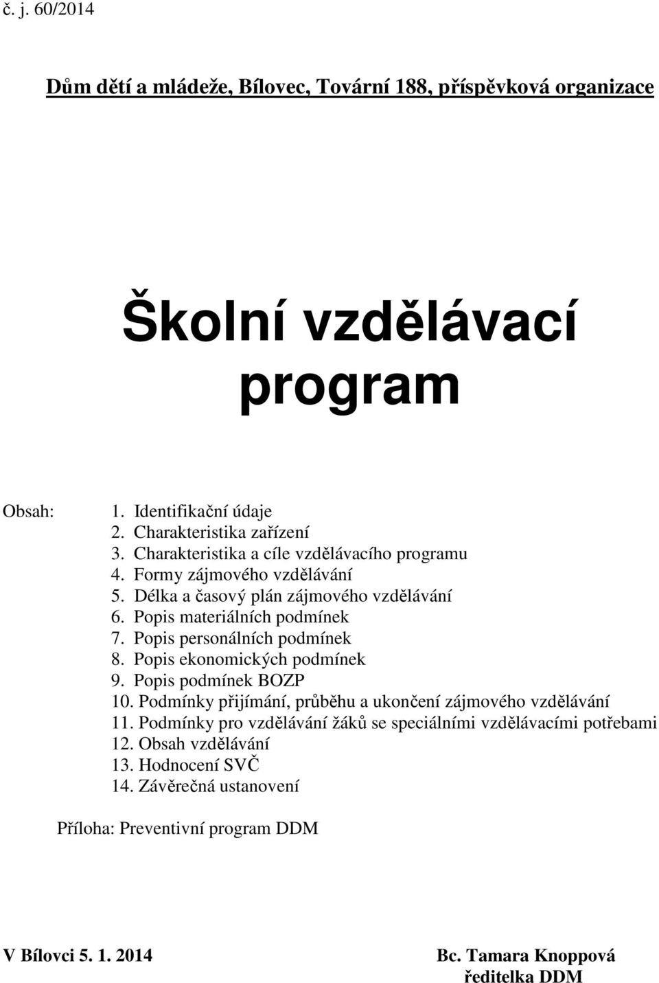 Popis personálních podmínek 8. Popis ekonomických podmínek 9. Popis podmínek BOZP 10. Podmínky přijímání, průběhu a ukončení zájmového vzdělávání 11.