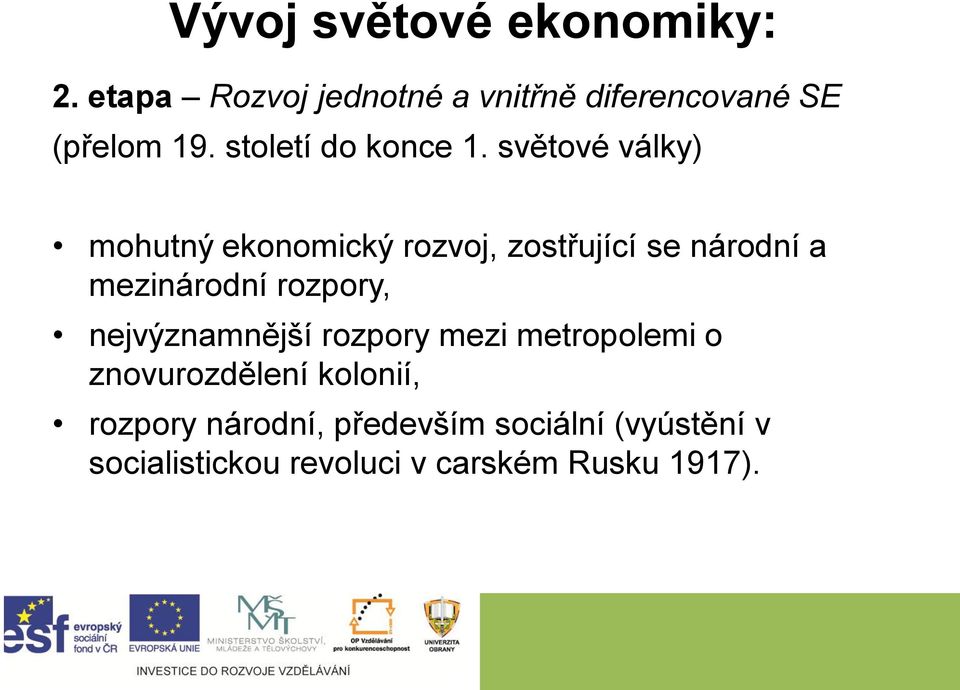 světové války) mohutný ekonomický rozvoj, zostřující se národní a mezinárodní rozpory,