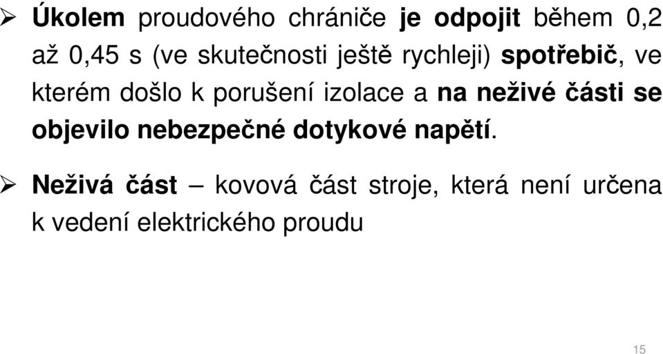 izolace a na neživéčásti se objevilo nebezpečné dotykové napětí.