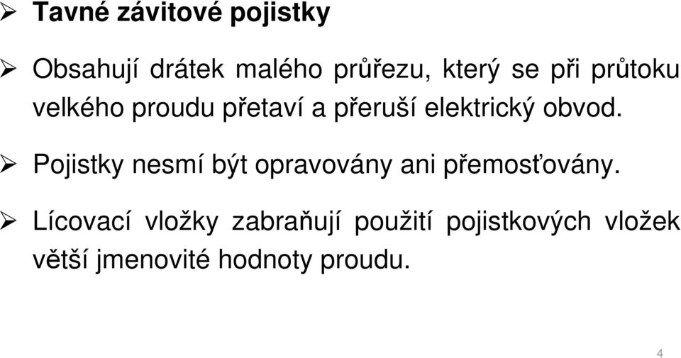 obvod. Pojistky nesmí být opravovány ani přemosťovány.