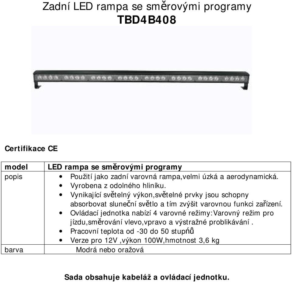 Vynikající světelný výkon,světelné prvky jsou schopny absorbovat sluneční světlo a tím zvýšit varovnou funkci zařízení.