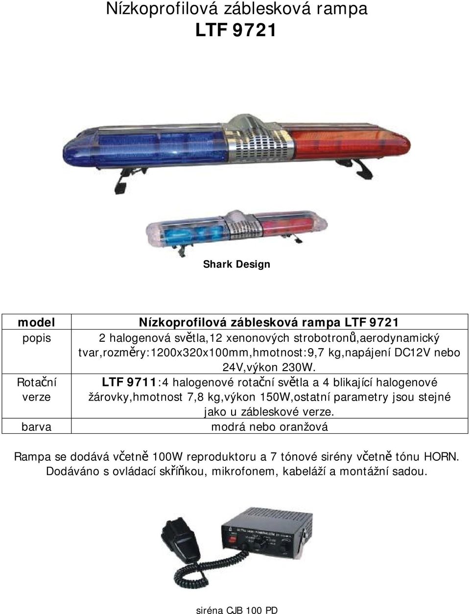 Rotační LTF 9711:4 halogenové rotační světla a 4 blikající halogenové verze žárovky,hmotnost 7,8 kg,výkon 150W,ostatní parametry jsou stejné jako u