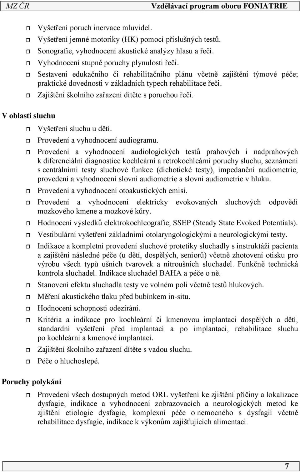 V oblasti sluchu Vyšetření sluchu u dětí. Provedení a vyhodnocení audiogramu.