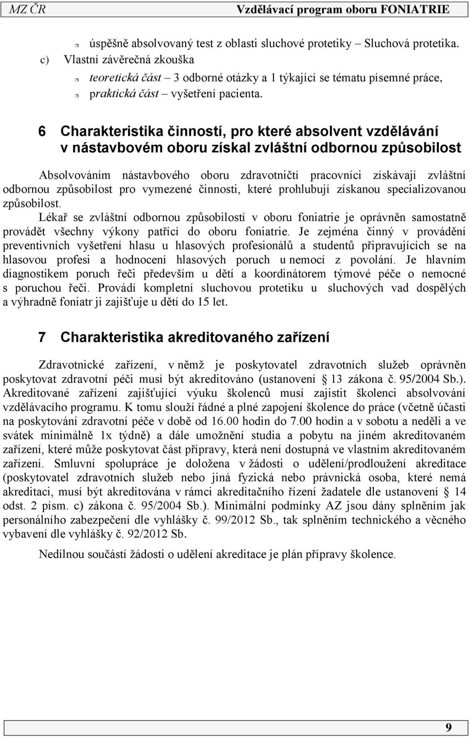 6 Charakteristika činností, pro které absolvent vzdělávání v nástavbovém oboru získal zvláštní odbornou způsobilost Absolvováním nástavbového oboru zdravotničtí pracovníci získávají zvláštní odbornou