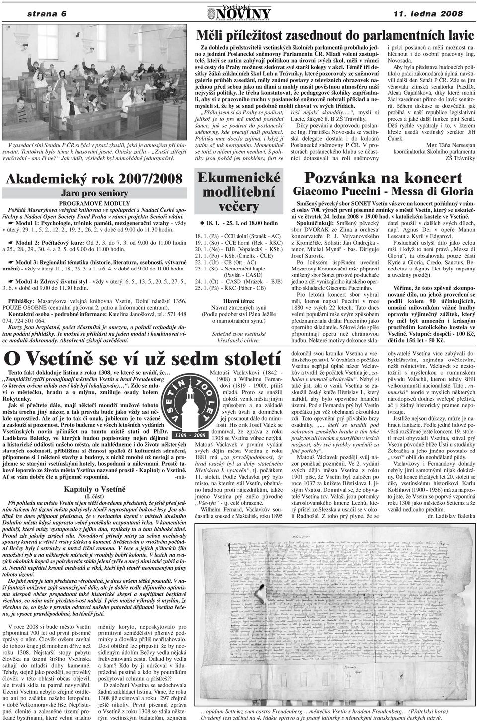 Akademick rok 2007/2008 Jaro pro seniory PROGRAMOVÉ MODULY Pofiádá Masarykova vefiejná knihovna ve spolupráci s Nadací âeské spofiitelny a Nadací Open Society Fund Praha v rámci projektu Seniofii