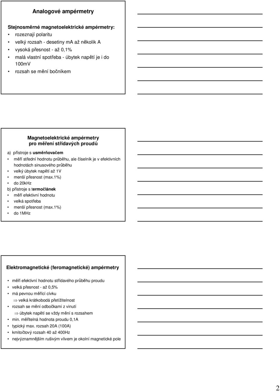 průběhu velký úbytek napětí až 1V menší přesnost (max.1%) do 20kHz b) přístroje s termočlánek měří efektivní hodnotu velká spotřeba menší přesnost (max.