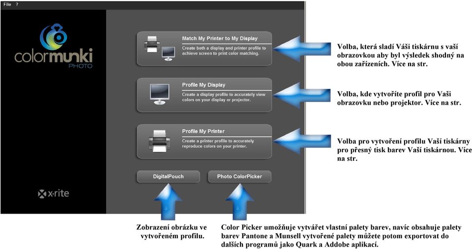 Volba pro vytvoření profilu Vaší tiskárny pro přesný tisk barev Vaší tiskárnou. Více na str.
