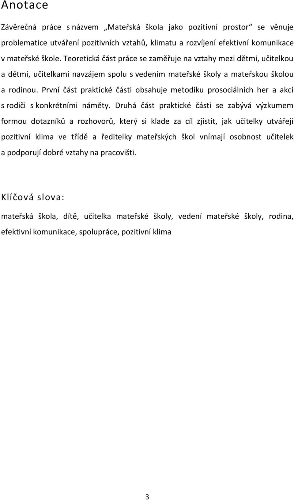 První část praktické části obsahuje metodiku prosociálních her a akcí s rodiči s konkrétními náměty.