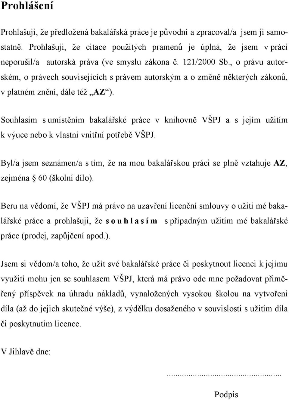 , o právu autorském, o právech souvisejících s právem autorským a o změně některých zákonů, v platném znění, dále též AZ ).