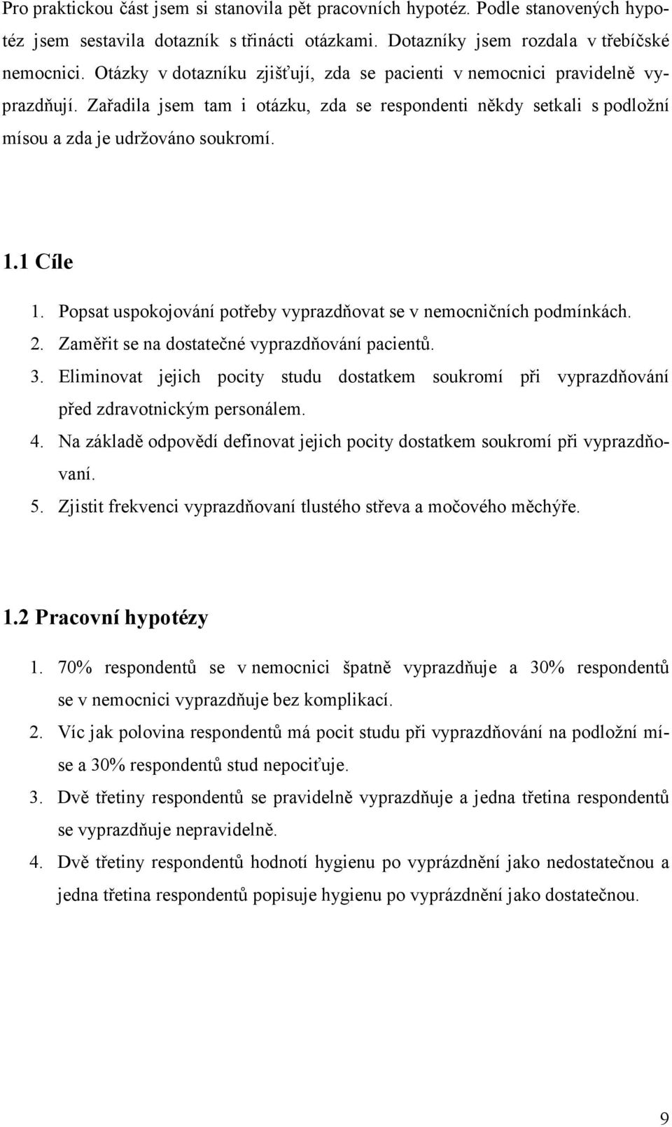 Popsat uspokojování potřeby vyprazdňovat se v nemocničních podmínkách. 2. Zaměřit se na dostatečné vyprazdňování pacientů. 3.