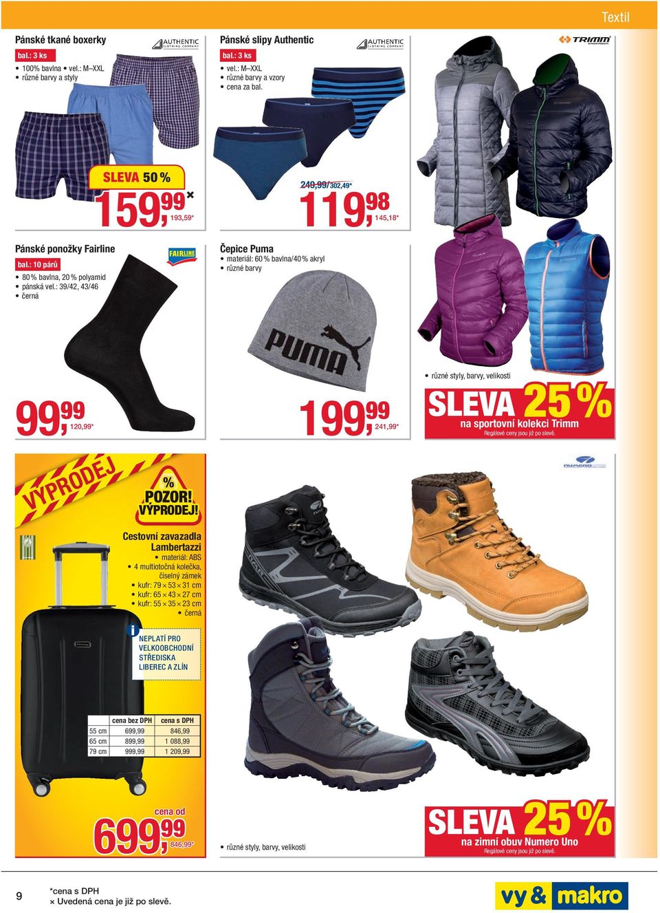 : 39/42, 43/46 černá Čepice Puma materiál: 60 % bavlna/40 % akryl různé barvy, 120, * 1, 241, * různé styly, barvy, velikosti SLEVA 25 % na sportovní kolekci Trimm Regálové ceny jsou již po slevě.