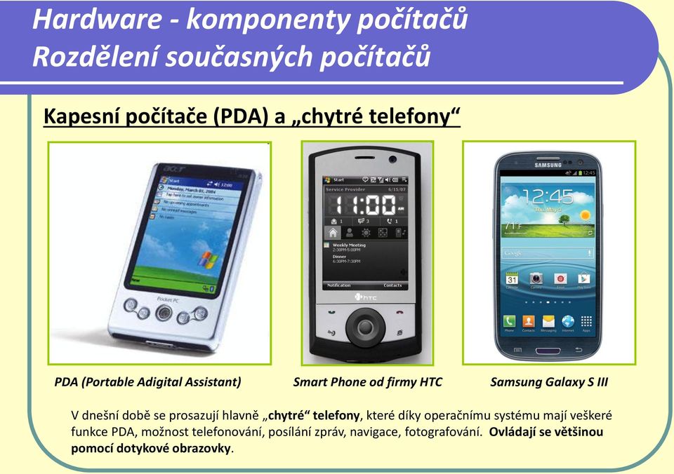 telefony, které díky operačnímu systému mají veškeré funkce PDA, možnost