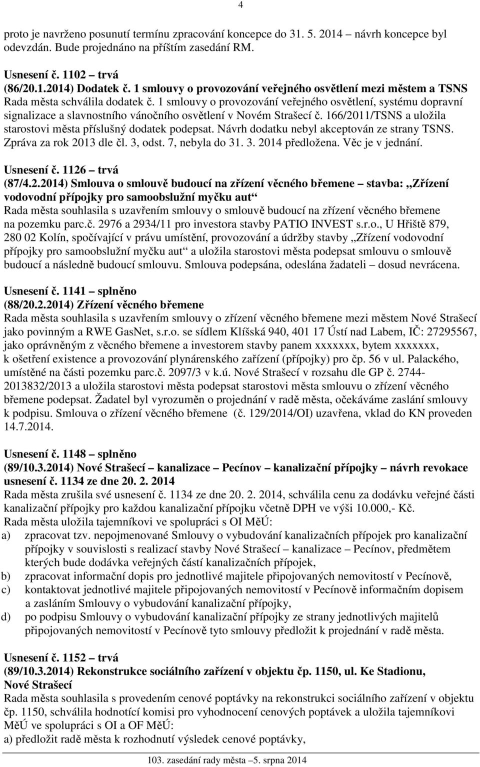 1 smlouvy o provozování veřejného osvětlení, systému dopravní signalizace a slavnostního vánočního osvětlení v Novém Strašecí č. 166/2011/TSNS a uložila starostovi města příslušný dodatek podepsat.